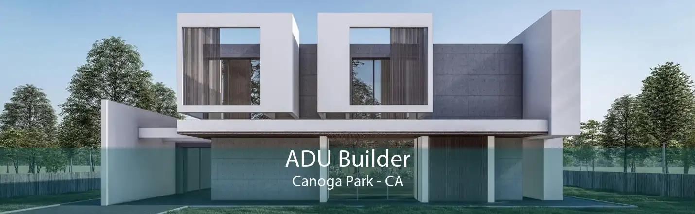 ADU Builder Canoga Park - CA